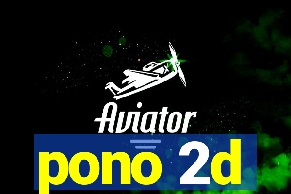 pono 2d